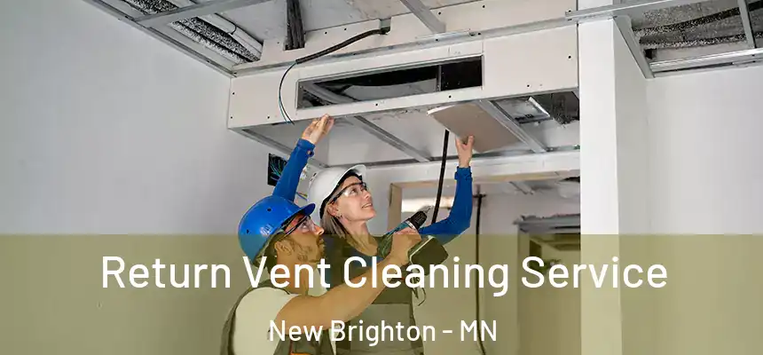 Return Vent Cleaning Service New Brighton - MN