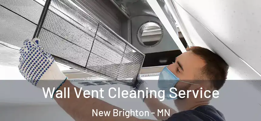  Wall Vent Cleaning Service New Brighton - MN